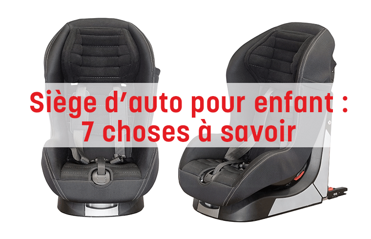 Siège d’auto pour enfant : 7 choses à savoir